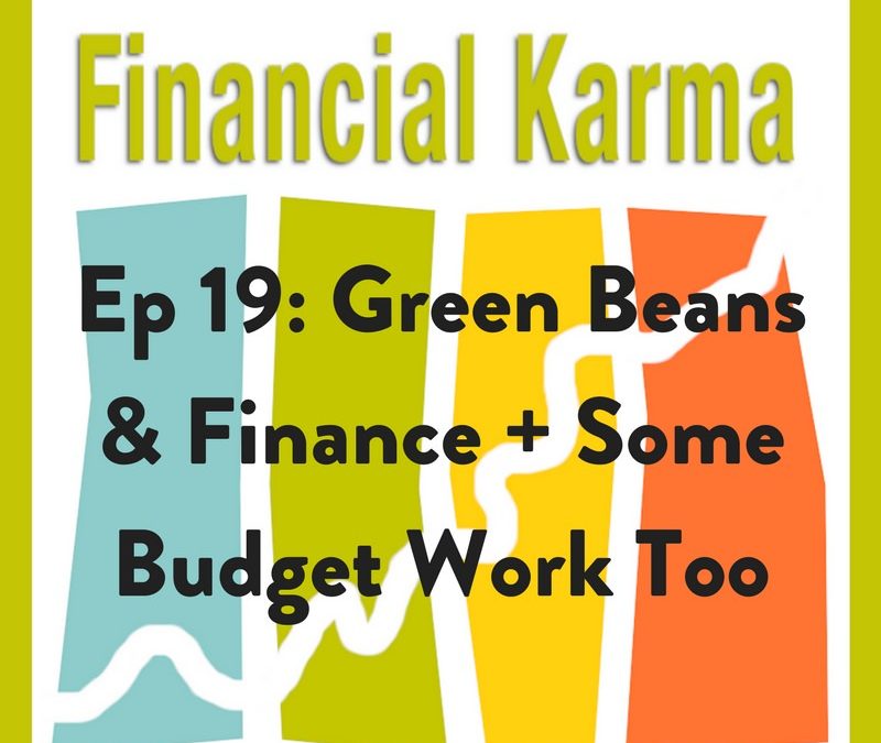19: Green Beans and Finance + Some Budget Work Too
